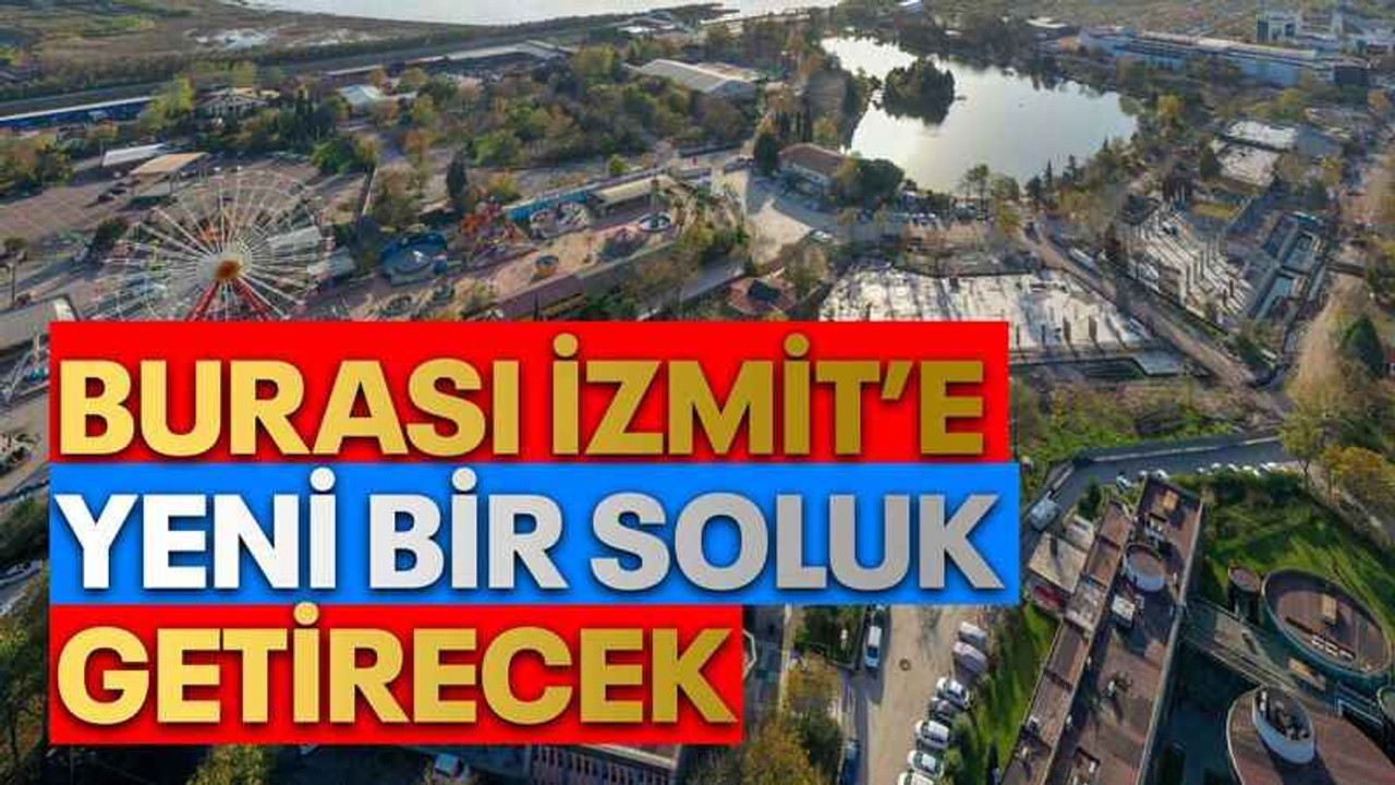 Burası İzmit’e yeni bir soluk getirecek